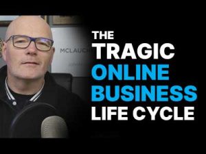 A YouTube thumbnail image of John McLauchlan and the words The Tragic Online Business Life Cycle